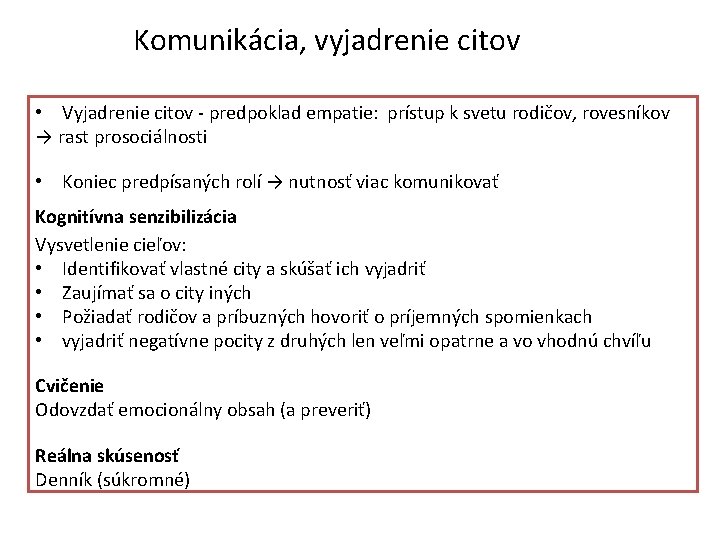  Komunikácia, vyjadrenie citov • Vyjadrenie citov - predpoklad empatie: prístup k svetu rodičov,