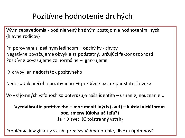 Pozitívne hodnotenie druhých Vývin sebavedomia - podmienený kladným postojom a hodnotením iných (hlavne rodičov)