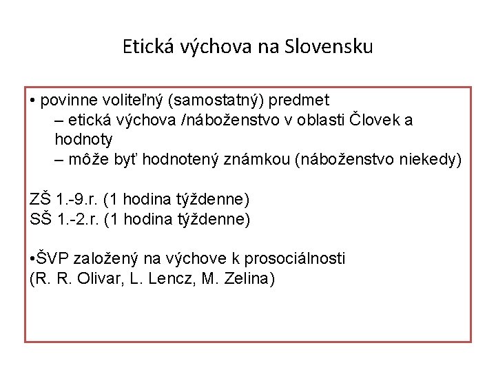 Etická výchova na Slovensku • povinne voliteľný (samostatný) predmet – etická výchova /náboženstvo v