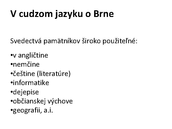 V cudzom jazyku o Brne Svedectvá pamätníkov široko použiteľné: • v angličtine • nemčine