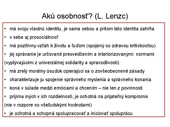 Akú osobnosť? (L. Lenzc) • má svoju vlastnú identitu, je sama sebou a pritom