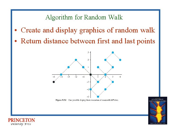 Algorithm for Random Walk • Create and display graphics of random walk • Return