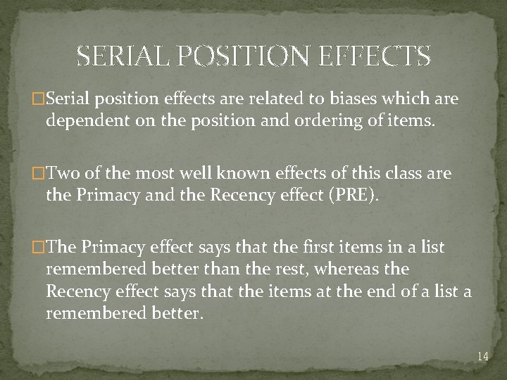 SERIAL POSITION EFFECTS �Serial position effects are related to biases which are dependent on