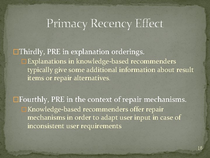 Primacy Recency Effect �Thirdly, PRE in explanation orderings. � Explanations in knowledge-based recommenders typically