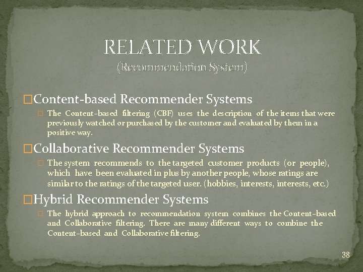 RELATED WORK (Recommendation System) �Content-based Recommender Systems � The Content–based filtering (CBF) uses the