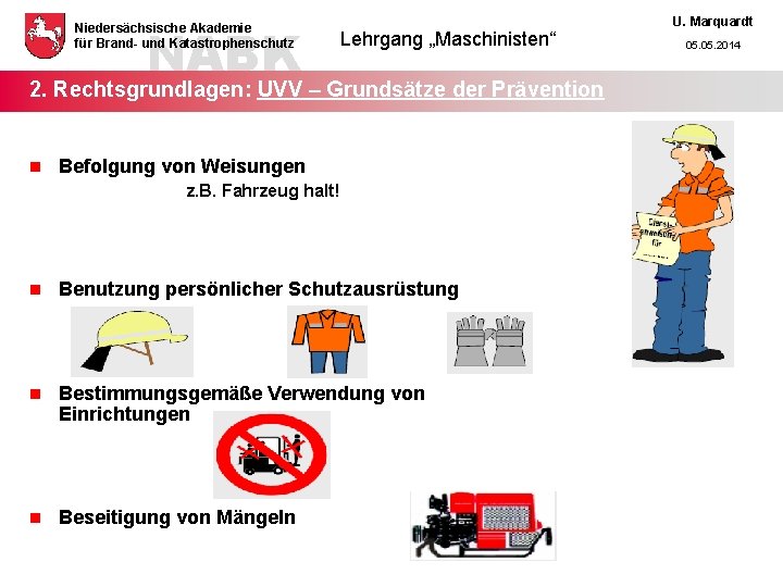 NABK Niedersächsische Akademie für Brand- und Katastrophenschutz Lehrgang „Maschinisten“ 2. Rechtsgrundlagen: UVV – Grundsätze