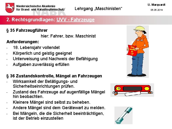NABK Niedersächsische Akademie für Brand- und Katastrophenschutz Lehrgang „Maschinisten“ 2. Rechtsgrundlagen: UVV - Fahrzeuge