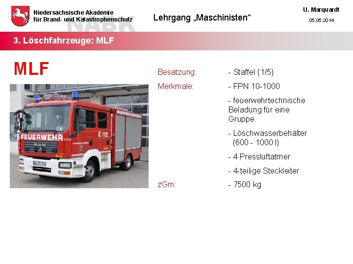 NABK Niedersächsische Akademie für Brand- und Katastrophenschutz Lehrgang „Maschinisten“ U. Marquardt 3. Löschfahrzeuge: MLF