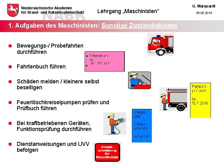 NABK Niedersächsische Akademie für Brand- und Katastrophenschutz Lehrgang „Maschinisten“ 1. Aufgaben des Maschinisten: Sonstige