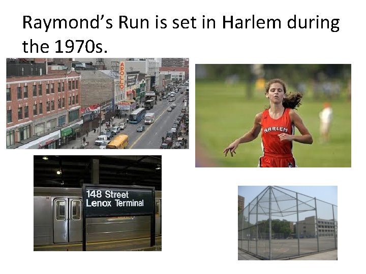 Raymond’s Run is set in Harlem during the 1970 s. 