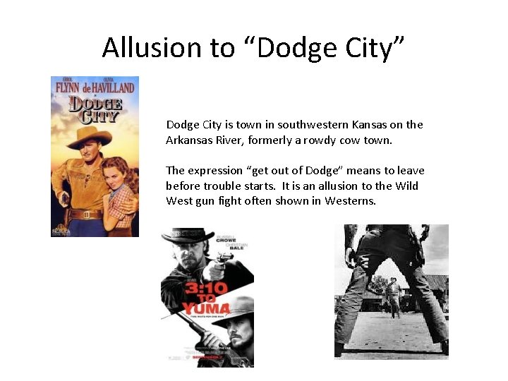 Allusion to “Dodge City” Dodge City is town in southwestern Kansas on the Arkansas