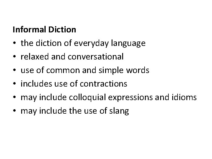 Informal Diction • the diction of everyday language • relaxed and conversational • use