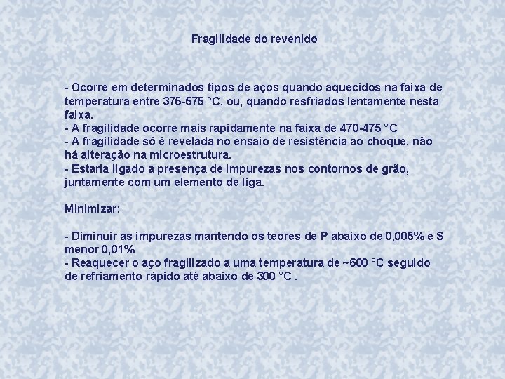 Fragilidade do revenido - Ocorre em determinados tipos de aços quando aquecidos na faixa