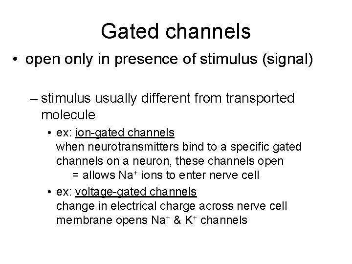 Gated channels • open only in presence of stimulus (signal) – stimulus usually different