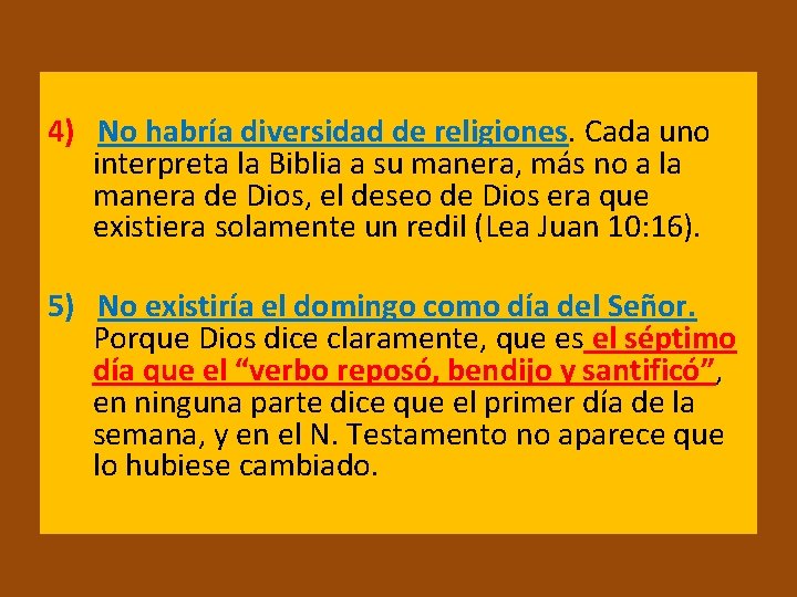 4) No habría diversidad de religiones. Cada uno interpreta la Biblia a su manera,