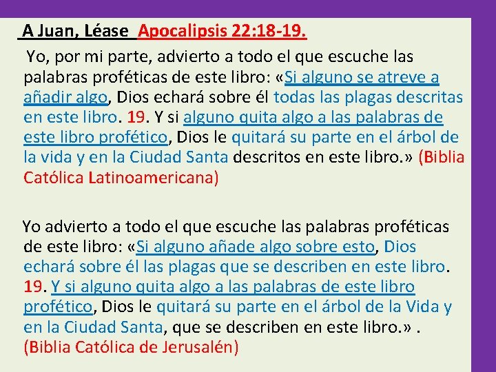  A Juan, Léase Apocalipsis 22: 18 -19. Yo, por mi parte, advierto a