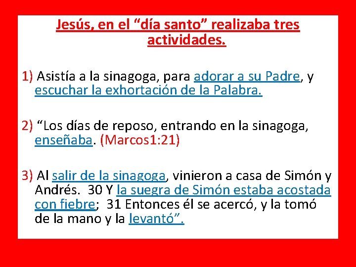 Jesús, en el “día santo” realizaba tres actividades. 1) Asistía a la sinagoga, para