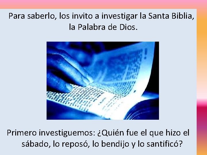  Para saberlo, los invito a investigar la Santa Biblia, la Palabra de Dios.