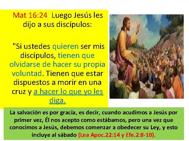  Mat 16: 24 Luego Jesús les dijo a sus discípulos: "Si ustedes quieren