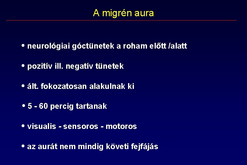 A migrén aura • neurológiai góctünetek a roham előtt /alatt • pozitív ill. negatív A migrén aura • neurológiai góctünetek a roham előtt /alatt • pozitív ill. negatív