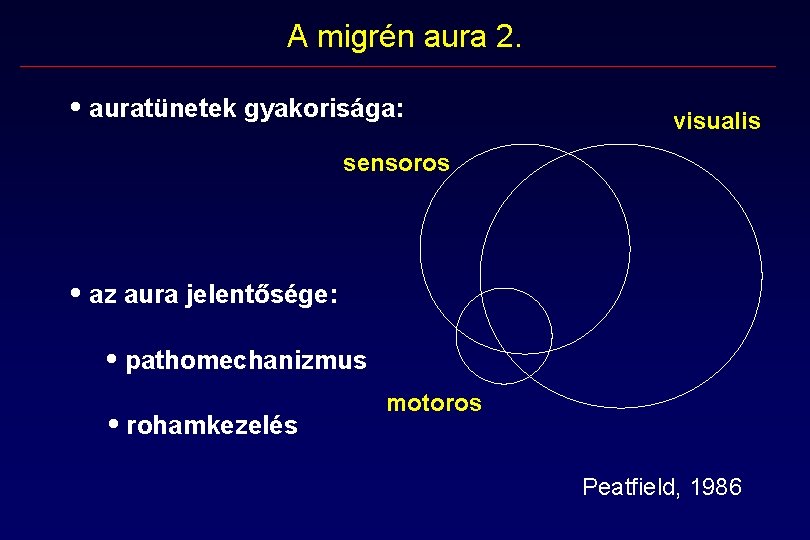 A migrén aura 2. • auratünetek gyakorisága: visualis sensoros • az aura jelentősége: • A migrén aura 2. • auratünetek gyakorisága: visualis sensoros • az aura jelentősége: •