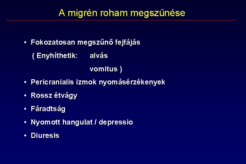 A migrén roham megszűnése • Fokozatosan megszűnő fejfájás ( Enyhíthetik: alvás vomitus ) • A migrén roham megszűnése • Fokozatosan megszűnő fejfájás ( Enyhíthetik: alvás vomitus ) •