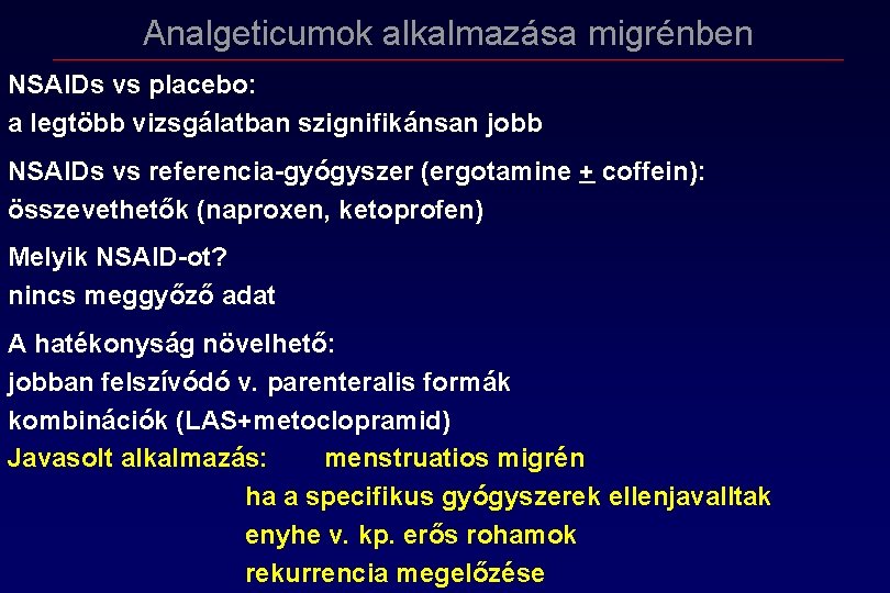 Analgeticumok alkalmazása migrénben NSAIDs vs placebo: a legtöbb vizsgálatban szignifikánsan jobb NSAIDs vs referencia Analgeticumok alkalmazása migrénben NSAIDs vs placebo: a legtöbb vizsgálatban szignifikánsan jobb NSAIDs vs referencia