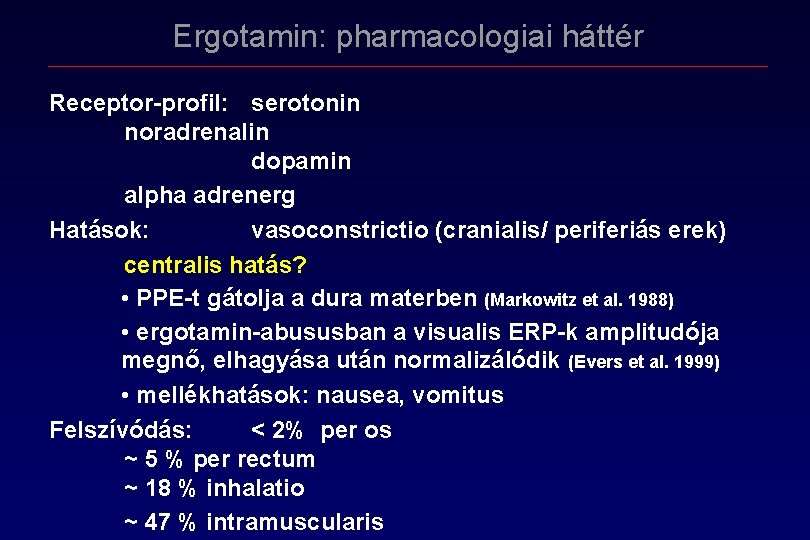 Ergotamin: pharmacologiai háttér Receptor profil: serotonin noradrenalin dopamin alpha adrenerg Hatások: vasoconstrictio (cranialis/ periferiás Ergotamin: pharmacologiai háttér Receptor profil: serotonin noradrenalin dopamin alpha adrenerg Hatások: vasoconstrictio (cranialis/ periferiás