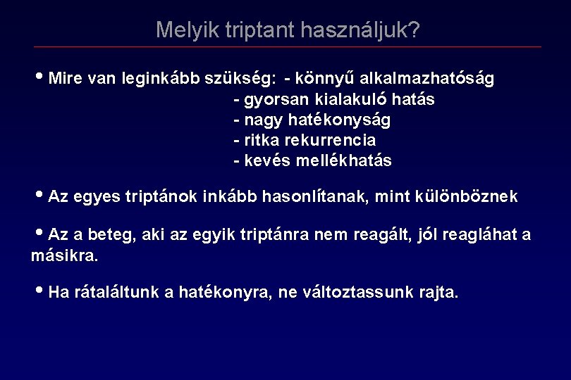 Melyik triptant használjuk? • Mire van leginkább szükség: könnyű alkalmazhatóság gyorsan kialakuló hatás nagy Melyik triptant használjuk? • Mire van leginkább szükség: könnyű alkalmazhatóság gyorsan kialakuló hatás nagy