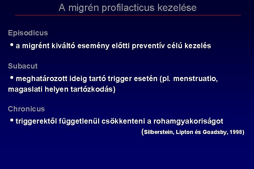 A migrén profilacticus kezelése Episodicus • a migrént kiváltó esemény előtti preventív célú kezelés A migrén profilacticus kezelése Episodicus • a migrént kiváltó esemény előtti preventív célú kezelés