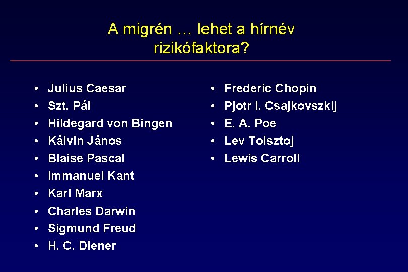 A migrén … lehet a hírnév rizikófaktora? • • • Julius Caesar Szt. Pál A migrén … lehet a hírnév rizikófaktora? • • • Julius Caesar Szt. Pál