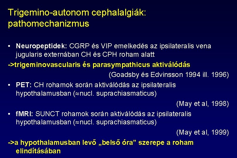 Trigemino-autonom cephalalgiák: pathomechanizmus • Neuropeptidek: CGRP és VIP emelkedés az ipsilateralis vena jugularis externában Trigemino-autonom cephalalgiák: pathomechanizmus • Neuropeptidek: CGRP és VIP emelkedés az ipsilateralis vena jugularis externában