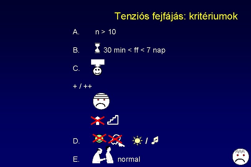 Tenziós fejfájás: kritériumok A. B. n > 10 30 min < ff < 7 Tenziós fejfájás: kritériumok A. B. n > 10 30 min < ff < 7
