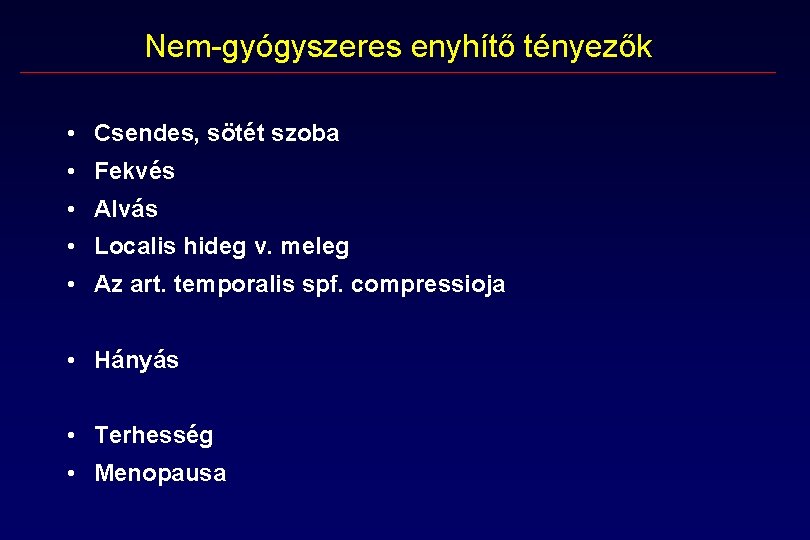 Nem-gyógyszeres enyhítő tényezők • Csendes, sötét szoba • Fekvés • Alvás • Localis hideg Nem-gyógyszeres enyhítő tényezők • Csendes, sötét szoba • Fekvés • Alvás • Localis hideg