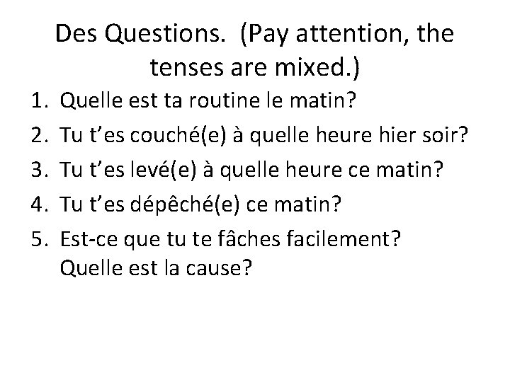Des Questions. (Pay attention, the tenses are mixed. ) 1. 2. 3. 4. 5.