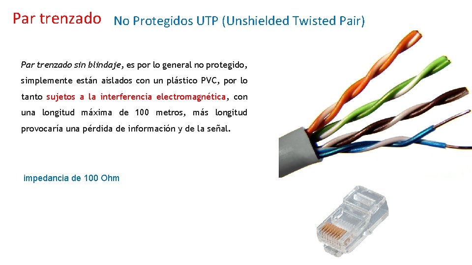 Par trenzado No Protegidos UTP (Unshielded Twisted Pair) Par trenzado sin blindaje, es por