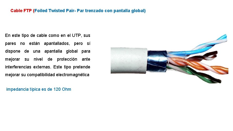 Cable FTP (Foiled Twisted Pair- Par trenzado con pantalla global) En este tipo de