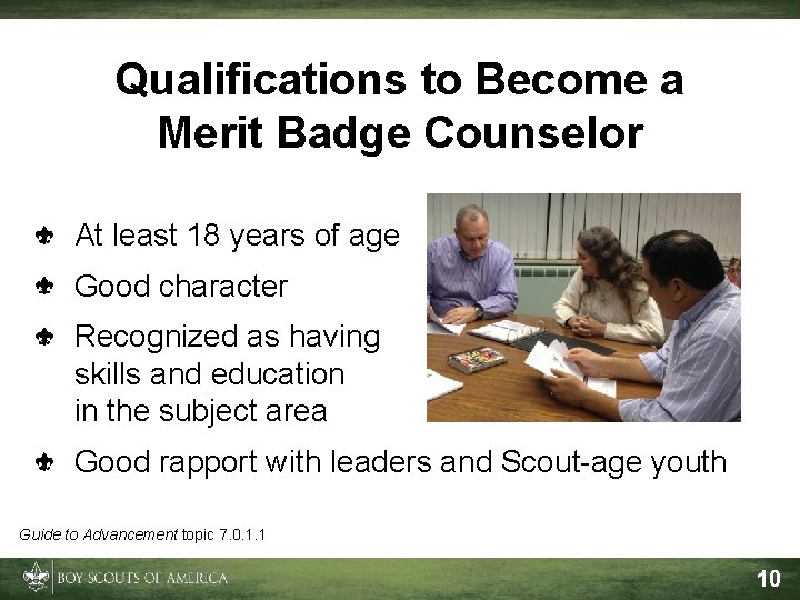 Qualifications to Become a Merit Badge Counselor At least 18 years of age Good