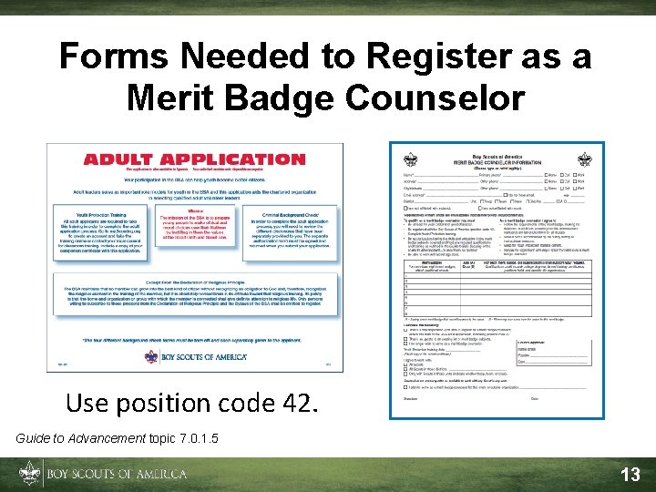 Forms Needed to Register as a Merit Badge Counselor Use position code 42. Guide