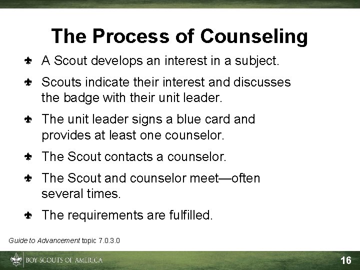 The Process of Counseling A Scout develops an interest in a subject. Scouts indicate