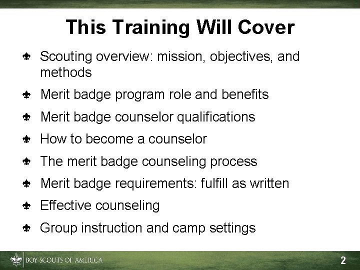 This Training Will Cover Scouting overview: mission, objectives, and methods Merit badge program role