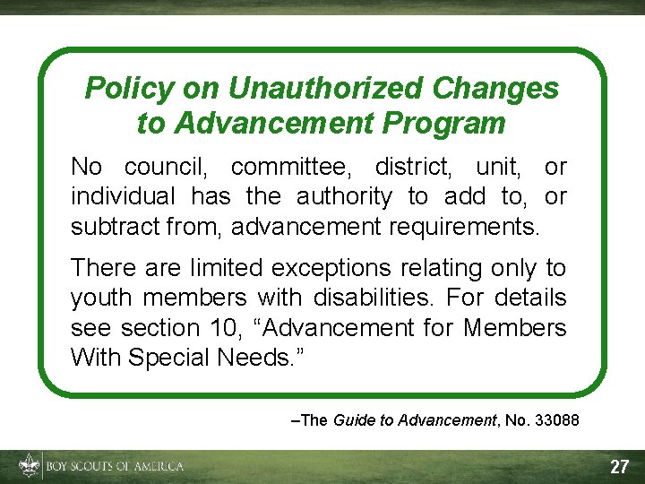 Policy on Unauthorized Changes to Advancement Program No council, committee, district, unit, or individual