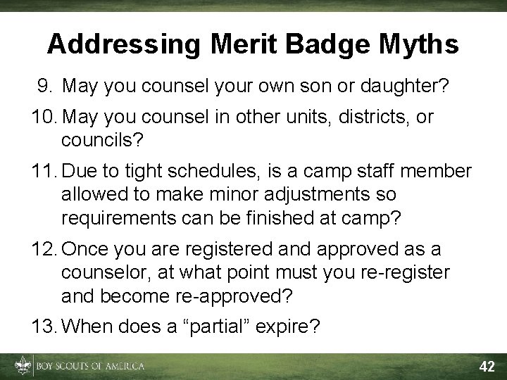 Addressing Merit Badge Myths 9. May you counsel your own son or daughter? 10.