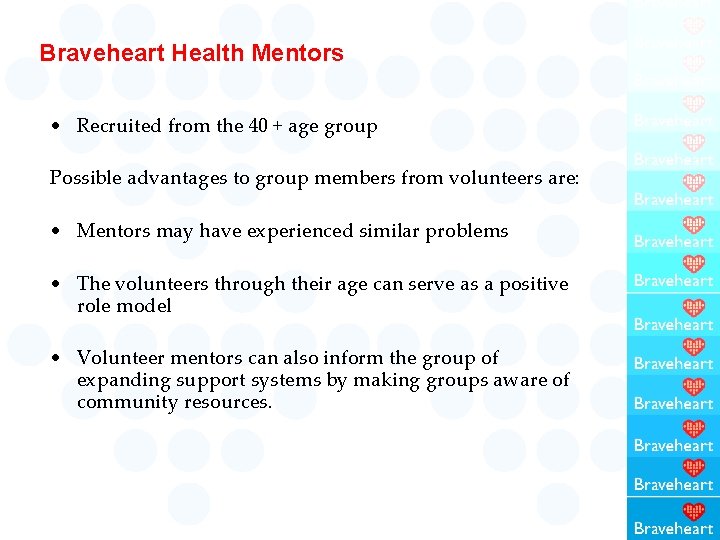 Braveheart Health Mentors • Recruited from the 40 + age group Possible advantages to