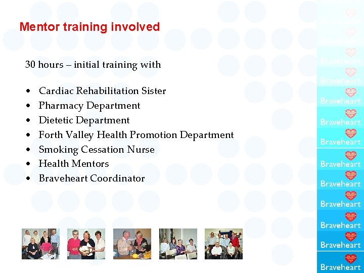 Mentor training involved 30 hours – initial training with • • Cardiac Rehabilitation Sister