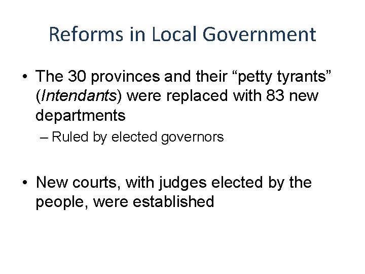 Reforms in Local Government • The 30 provinces and their “petty tyrants” (Intendants) were