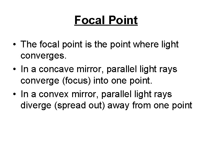 Focal Point • The focal point is the point where light converges. • In