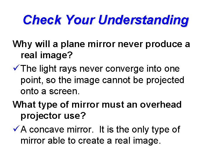 Check Your Understanding Why will a plane mirror never produce a real image? ü