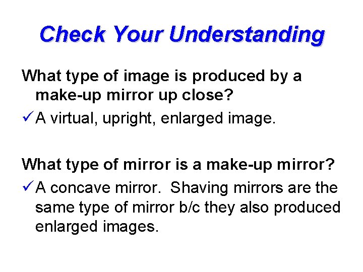 Check Your Understanding What type of image is produced by a make-up mirror up Check Your Understanding What type of image is produced by a make-up mirror up