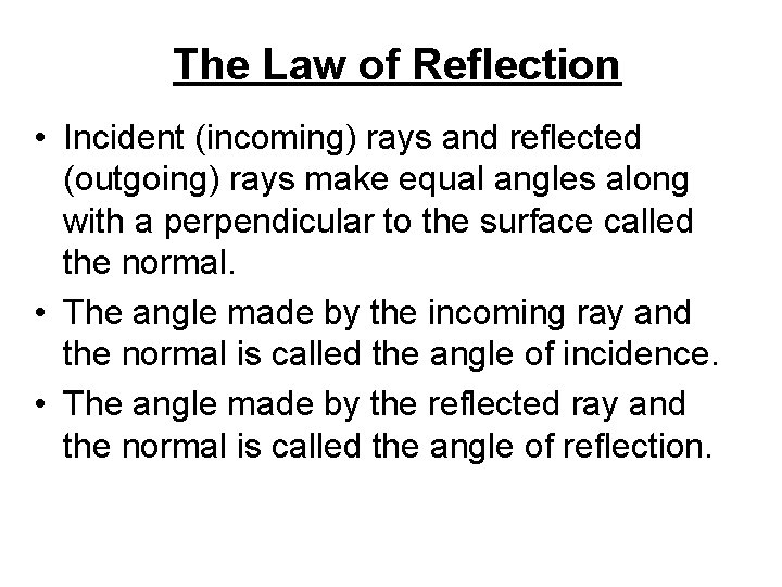 The Law of Reflection • Incident (incoming) rays and reflected (outgoing) rays make equal